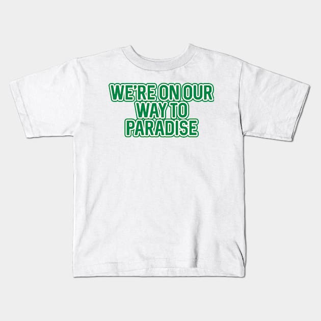 WE'RE ON OUR WAY TO PARADISE, Glasgow Celtic Football Club Green And White Layered Text Kids T-Shirt by MacPean